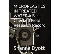 MICROPLASTICS IN TREATED WATER A Fact-Checked Field Research Record
