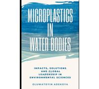 Microplastics in Water Bodies: Impacts, Solutions and Global Leadership in Environmental Sciences