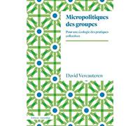 Micropolitiques des groupes – Pour une écologie des pratiques collectives