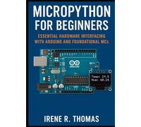 MicroPython for Beginners: Essential Hardware Interfacing with Arduino and Foundational MCs