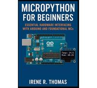 MicroPython for Beginners: Essential Hardware Interfacing with Arduino and Foundational MCs