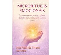 Microritu(e)is Emocionais: Como pequenos gestos podem transformar a forma como sentes e vives