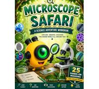 Microscope Safari: A Science Adventure Workbook: 25 Hands-On Microscope Missions for Curious Kids Ages 6-12