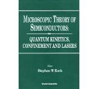 Microscopic Theory Of Semiconductors: Quantum Kinetics, Confinement And Lasers