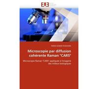 Microscopie par diffusion cohérente Raman "CARS" Microscopie Raman "CARS" appliquée à l'imagerie des milieux biologiques - NADIA DJAKER-OUDJHARA - Universitaires Europeennes - broché - Etude