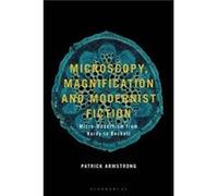 Microscopy Magnification and Modernist Fiction - Armstrong Patrick University of Cambridge UK - Bloomsbury Publishing PLC - Livre en Anglais - Hardback Armstrong Patrick University of Cambridge UKArms
