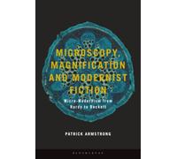 Microscopy, Magnification and Modernist Fiction: Micro-Modernism from Hardy to Beckett