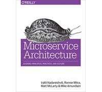 Microservice Architecture: Aligning Principles, Practices, and Culture