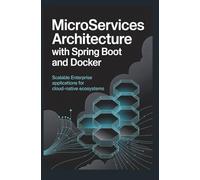 MICROSERVICES ARCHITECTURE WITH SPRING BOOT AND DOCKER: Scalable enterprise applications for cloud-native ecosystems