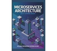 MICROSERVICES ARCHITECTURE WITH SPRING BOOT: Scalable enterprise systems in Java