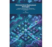 Microservices Deployment Strategies: Advanced Techniques for Progressive Delivery, Canary Releases, and Blue-Green Deployments