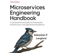 Microservices Engineering Handbook: A Comprehensive Guide to Frameworks, Infrastructure, and Operational Excellence