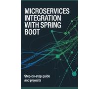 Microservices Integration with Spring Boot: Step-by-Step Guide and Projects