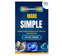 Microservices Made Simple: Design Scalable Systems with a Step-by-Step Approach