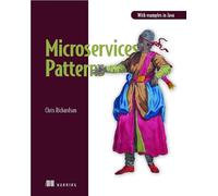 Microservices Patterns: With examples in Java