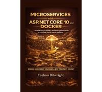 Microservices with ASP.NET Core 10 and Docker: Architecting Scalable, Resilient Systems with C# 14 and Cloud-Native Patterns