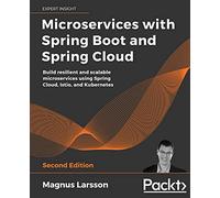 Microservices with Spring Boot and Spring Cloud - Second Edition: Build resilient and scalable microservices using Spring Cloud, Istio, and Kubernetes
