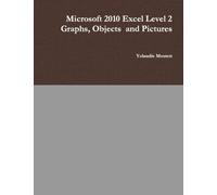 Microsoft 2010 Excel Level 2 Graphs, Objects and Pictures