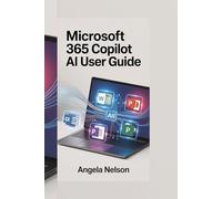 MICROSOFT 365 COPILOT AI USER GUIDE: Boost Productivity with Smart Automation, Real-Time Collaboration, and AI-Powered Tools Across Word, Excel, Outlook, and Teams