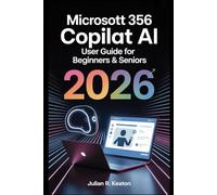 Microsoft 365 Copilot AI User Guide for Beginners and Seniors 2026: Clear instructions that help you work faster, stay organized, and manage documents with confidence using built-in AI tools