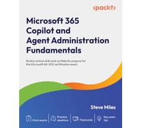 Microsoft 365 Copilot and Agent Administration Fundamentals: Build practical skills and confidently prepare for the Microsoft AB-900 certification exam