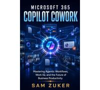 Microsoft 365 Copilot COWORK: Mastering Agentic Workflows, Work IQ, and the Future of Business Productivity