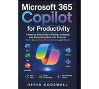 Microsoft 365 Copilot for Productivity: A Step-by-Step Guide to Writing, Analyzing, and Automating Work with AI Across Word, Excel, PowerPoint, Outlook, and Teams