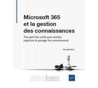 Microsoft 365 et la gestion des connaissances - Tirer parti des outils pour stocker, organiser et partager les connaissances