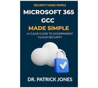Microsoft 365 Gcc Made Simple: A Clear Guide To Government Cloud Security (Security Made Simple)