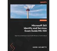 Microsoft 365 Identity and Services Exam Guide MS-100: Expert tips and techniques to pass the MS-100 exam on the first attempt