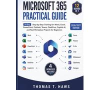 Microsoft 365 Practical Guide: 14-Day Step-by-Step Training for Word, Excel, PowerPoint, Outlook, Teams, OneDrive, Copilot AI, and Real Workplace Projects for Beginners