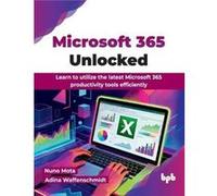 Microsoft 365 Unlocked - Nuno Mota - BPB Publications - Livre en Anglais - Paperback Nuno MotaNuno Mota (Auteur)