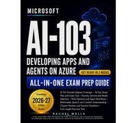 Microsoft AI-103 Developing Apps and Agents On Azure All-in-one Exam Prep Guide: Master Foundry Service Decisions, RAG, Agents, Responsible AI, and Exam Scenarios