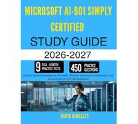 MICROSOFT AI-901 SIMPLY CERTIFIED STUDY GUIDE 2026-2027: Explore Artificial Intelligence Concepts, Machine Learning Fundamentals, and Azure Solutions with 450 Questions