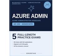 Microsoft Azure Administrator Practice Tests: 5 Full-Length Practice Tests, 250 Questions, Detailed Explanations, Aligned to the AZ-104 Exam Guide 2025-2026