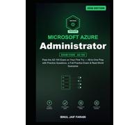 Microsoft Azure Administrator Study Guide 2026: Pass the AZ-104 Exam on Your First Try - All-in-One Prep with Practice Questions, a Full Practice Exam & Real-World Scenarios