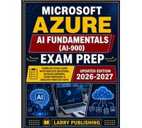 MICROSOFT AZURE AI FUNDAMENTALS (AI-900) EXAM PREP: Expert insights into key Azure tools and services for beginners