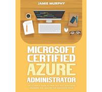 Microsoft Certified Azure Administrator The Ultimate Guide To Practice Test Questions, Answers And Master The Associate Exam