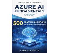 Microsoft Certified Azure AI Fundamentals (AI-900): 500 Practice Questions with Detailed Answer Explanations