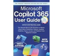 MICROSOFT COPILOT 365 USER GUIDE: The Ultimate Manual with Illustration to Master Excel, Word, PowerPoint, Outlook, OneNote, OneDrive, Teams, Access, and Publisher From Beginner to Expert