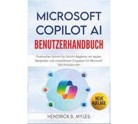 MICROSOFT COPILOT AI Benutzerhandbuch: Praktischer Schritt-für-Schritt-Begleiter mit realen Beispielen und umsetzbaren Eingaben für Microsoft 365 Produktivität