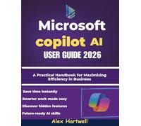 Microsoft Copilot AI User Guide 2026: A Practical Handbook for Maximizing Efficiency in Business, Study, and Everyday Computing