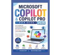 MICROSOFT COPILOT & COPILOT PRO USER GUIDE 2026: The Complete AI Productivity Manual for Microsoft Word, Excel, PowerPoint, Outlook, Teams & Microsoft ... Prompts, Automation, and Business Workflows
