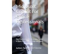 Microsoft Copilot for Office Professionals: Your Practical Guide to Everyday Copilot in Word, Excel, Outlook, Edge and Teams