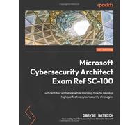 Microsoft Cybersecurity Architect Exam Ref Sc-100