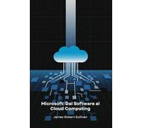 Microsoft: Dal Software al Cloud Computing: Come un'azienda di programmazione ha rivoluzionato il mondo digitale attraverso innovazione e visione