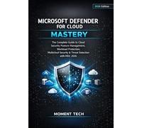MICROSOFT DEFENDER FOR CLOUD MASTERY: The Complete Guide to Cloud Security Posture Management, Workload Protection, Multicloud Security & Threat Detection with MDC 2026