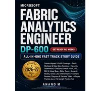 Microsoft DP-600 Fabric Analytics Engineer All-in-One Fast track study guide: Domain-Aligned DP-600 Prep with Scenario Cues, Decision Tables, and a Full Practice Test