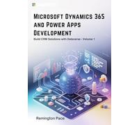 Microsoft Dynamics 365 and Power Apps Development: Build CRM Solutions with Dataverse - Volume 1