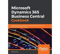 Microsoft Dynamics 365 Business Central Cookbook: Effective recipes for developing and deploying applications with Dynamics 365 Business Central